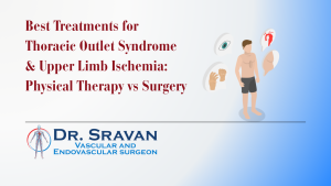 Best Treatments for Thoracic Outlet Syndrome & Upper Limb Ischemia: Physical Therapy vs Surgery – Insights from one of Bangalore’s Leading Vascular Surgeons, Dr. Sravan C.P.S, Basavanagudi