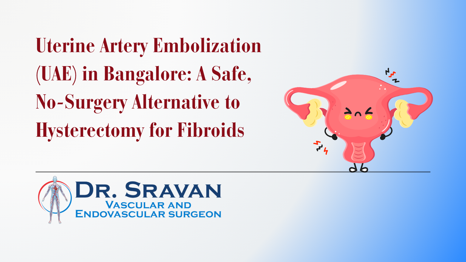 Uterine Artery Embolization (UAE) in Bangalore: A Safe, No-Surgery Alternative to Hysterectomy for Fibroids