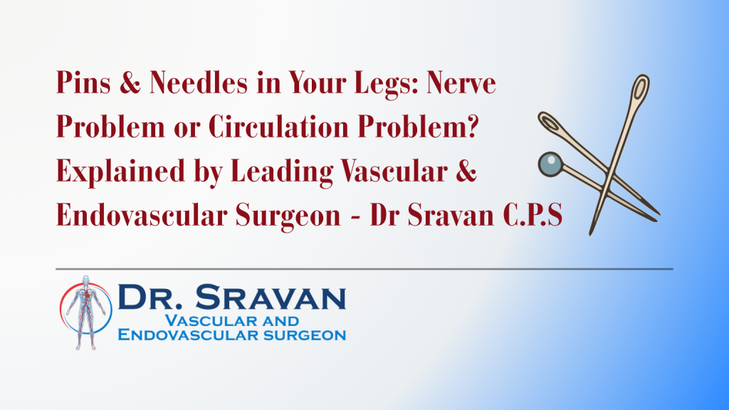 Pins & Needles in Your Legs: Nerve Problem or Circulation Problem? Explained by Leading Vascular & Endovascular Surgeon - Dr Sravan C.P.S