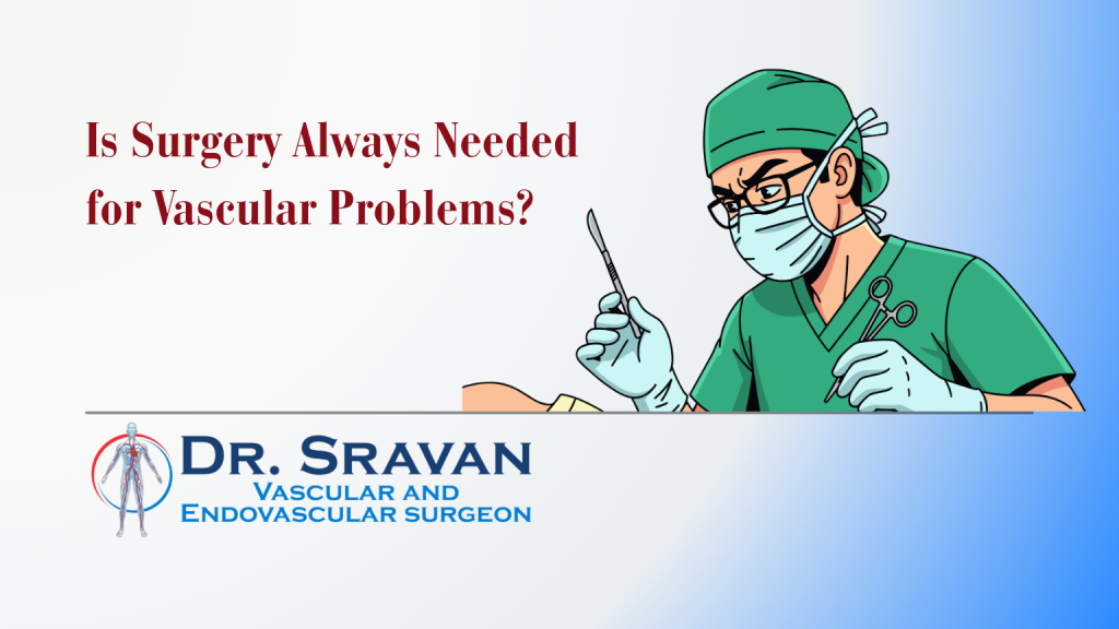 Is Surgery Always Needed for Vascular Problems?