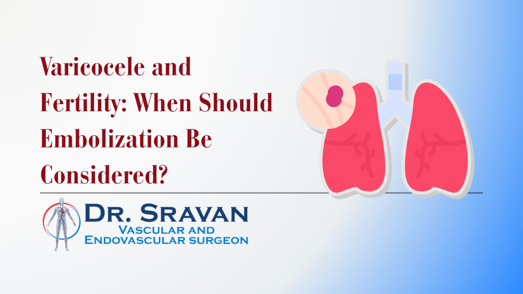 Varicocele and Fertility: When Should Embolization Be Considered? | Dr. Sravan CPS Varicocele and Fertility: When Should Embolization Be Considered?